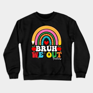 Bruh We Out Teachers End Of School Year Teacher Summer Crewneck Sweatshirt